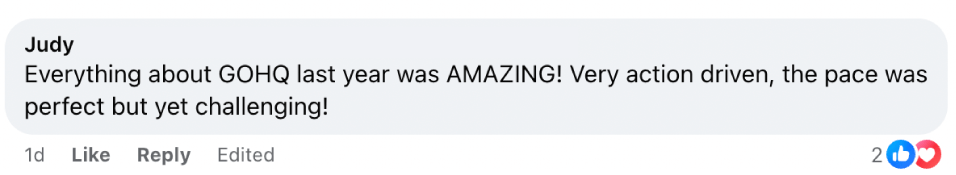 “Everything about GOHQ [Virtual] last year was AMAZING! Very action driven, the pace was perfect but yet challenging! — Judy